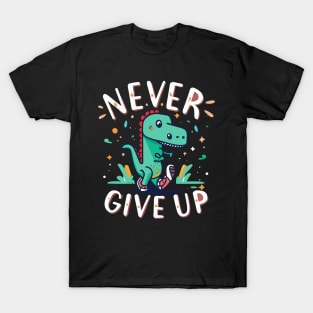 Never give up dino positivity T-Shirt